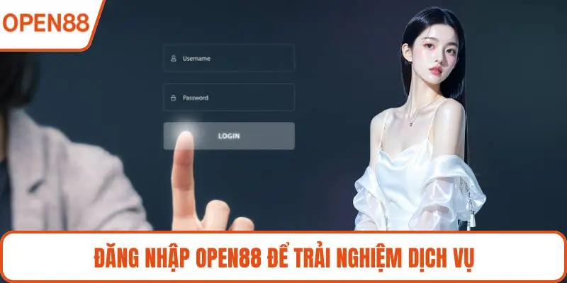 Đăng nhập OPEN88 để trải nghiệm dịch vụ