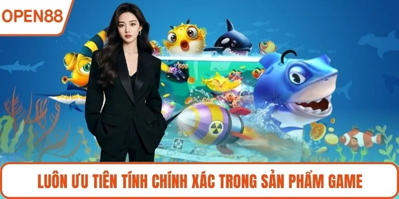 Luôn ưu tiên tính chính xác trong sản phẩm game